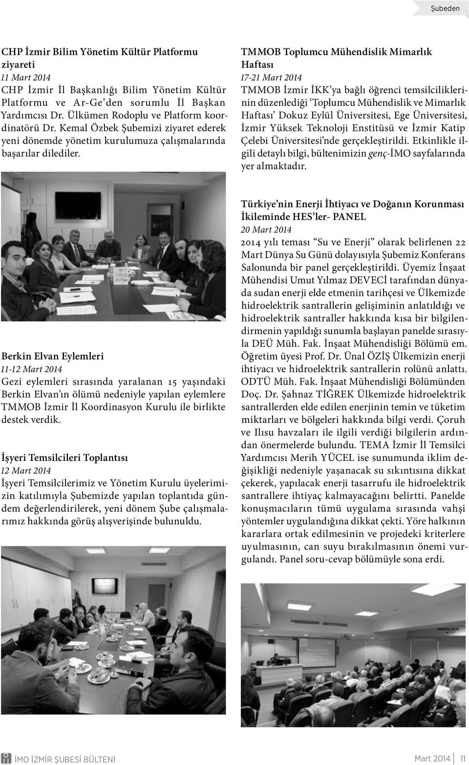 TMMOB Toplumcu Mühendislik Mimarlık Haftası 17-21 Mart 2014 TMMOB İzmir İKK ya bağlı öğrenci temsilciliklerinin düzenlediği Toplumcu Mühendislik ve Mimarlık Haftası Dokuz Eylül Üniversitesi, Ege