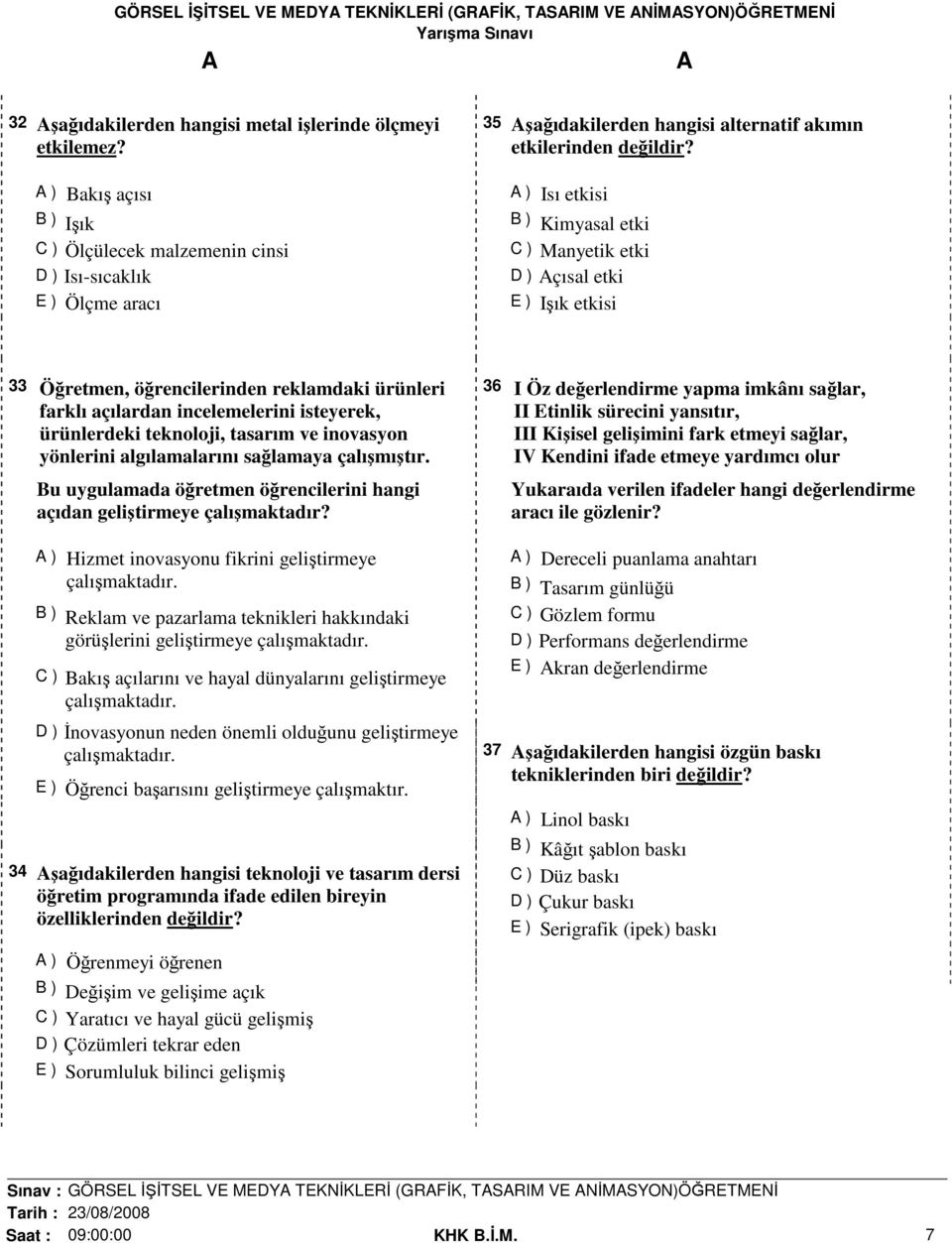 ) Isı etkisi B ) Kimyasal etki C ) Manyetik etki D ) çısal etki E ) Işık etkisi 33 Öğretmen, öğrencilerinden reklamdaki ürünleri farklı açılardan incelemelerini isteyerek, ürünlerdeki teknoloji,