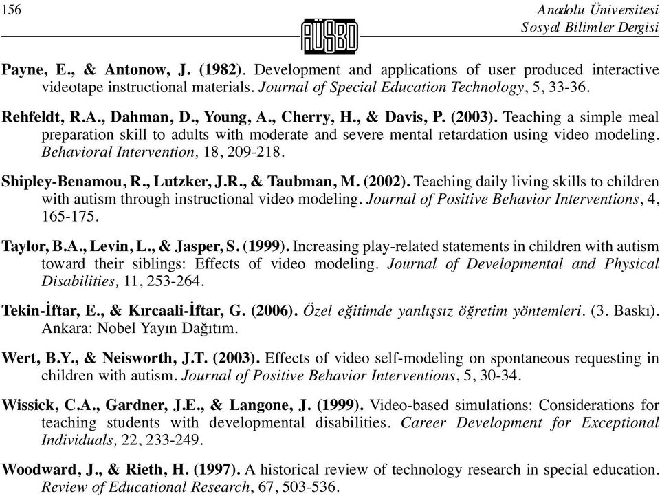 Teaching a simple meal preparation skill to adults with moderate and severe mental retardation using video modeling. Behavioral Intervention, 18, 209-218. Shipley-Benamou, R., Lutzker, J.R., & Taubman, M.