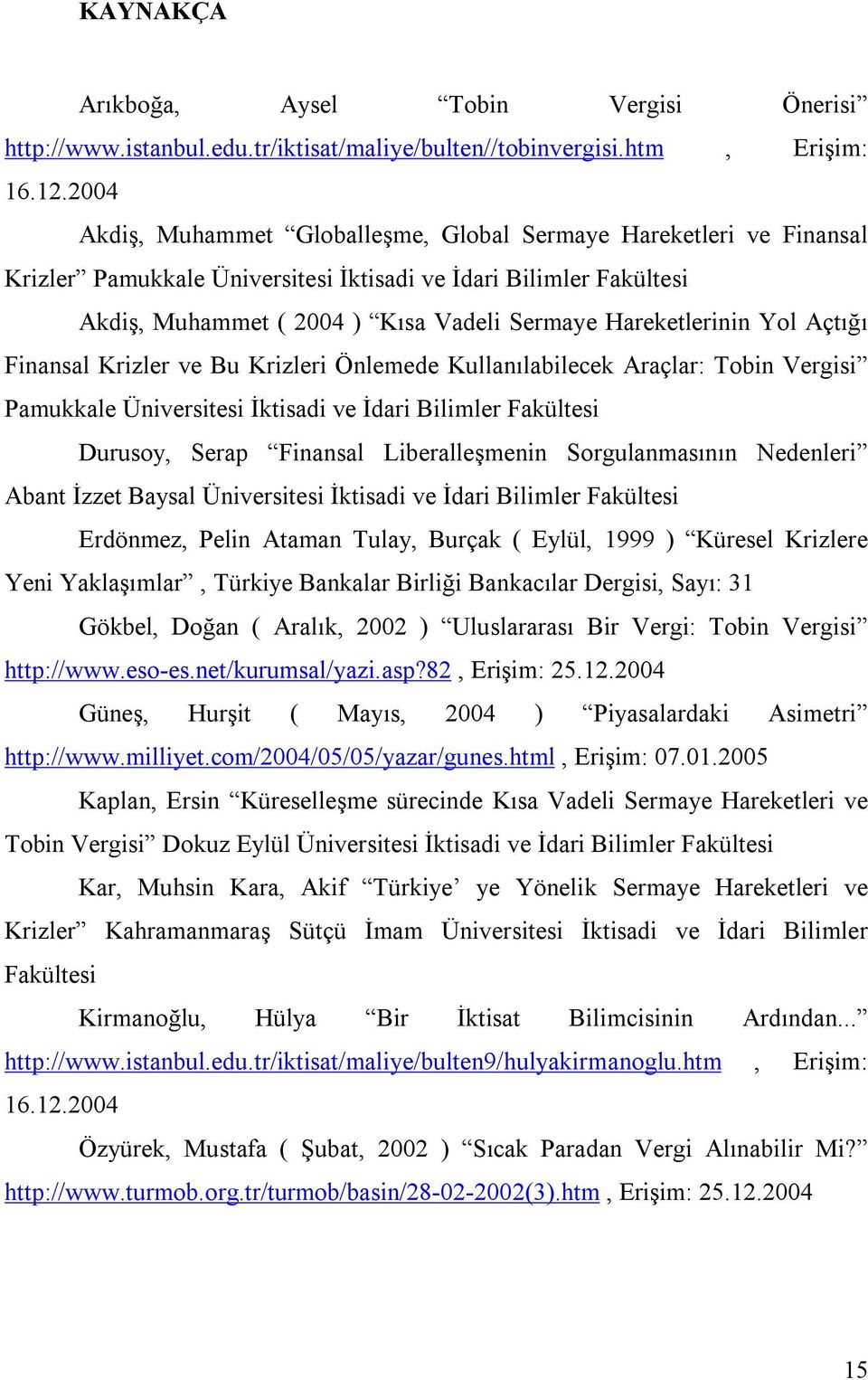 Hareketlerinin Yol Açtığı Finansal Krizler ve Bu Krizleri Önlemede Kullanılabilecek Araçlar: Tobin Vergisi Pamukkale Üniversitesi İktisadi ve İdari Bilimler Fakültesi Durusoy, Serap Finansal