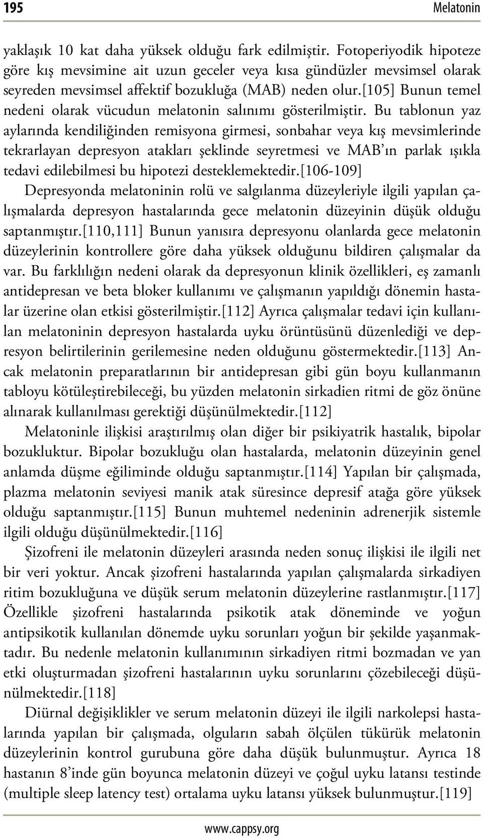 [105] Bunun temel nedeni olarak vücudun melatonin salınımı gösterilmiştir.