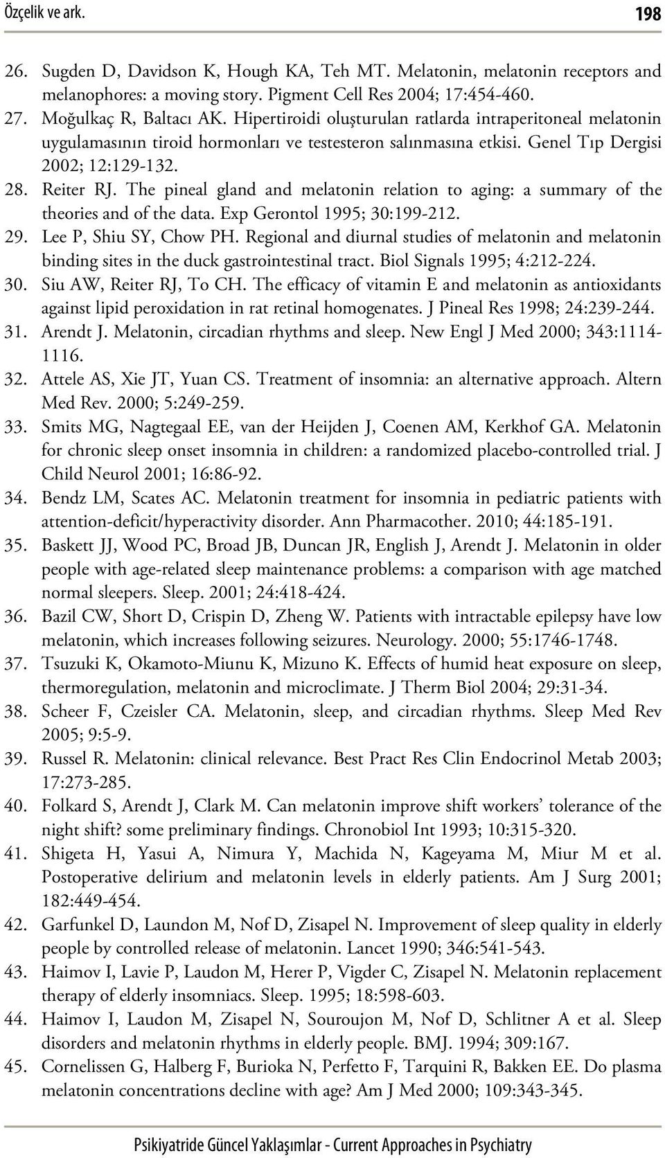 The pineal gland and melatonin relation to aging: a summary of the theories and of the data. Exp Gerontol 1995; 30:199-212. 29. Lee P, Shiu SY, Chow PH.