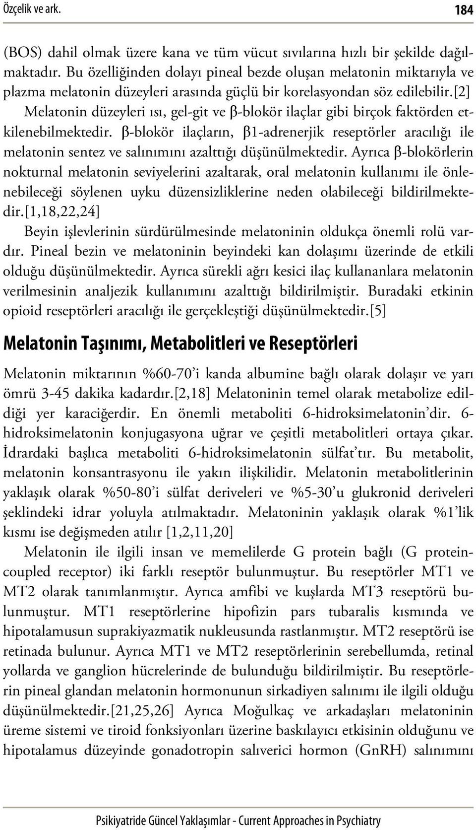 [2] Melatonin düzeyleri ısı, gel-git ve β-blokör ilaçlar gibi birçok faktörden etkilenebilmektedir.