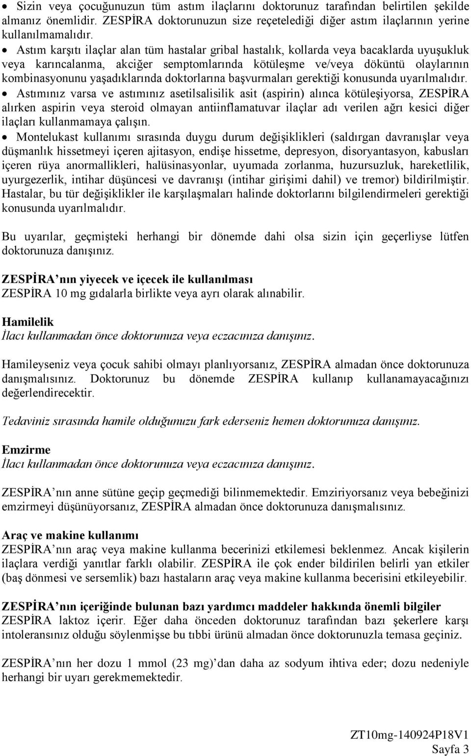 yaşadıklarında doktorlarına başvurmaları gerektiği konusunda uyarılmalıdır.