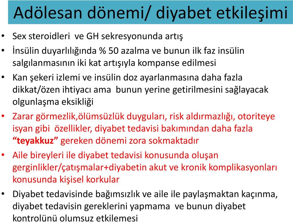 otoriteye isyan gibi özellikler, diyabet tedavisi bakımından daha fazla teyakkuz gereken dönemi zora sokmaktadır Aile bireyleri ile diyabet tedavisi konusunda oluşan gerginlikler/çatışmalar+diyabetin