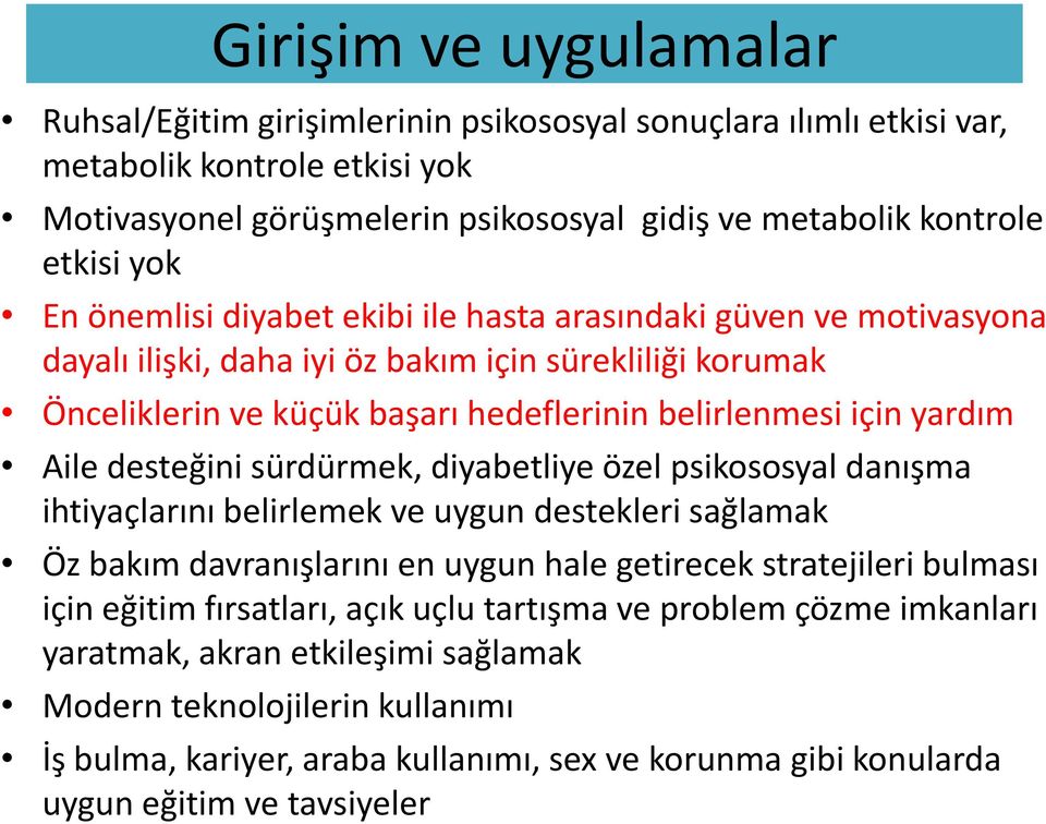 desteğini sürdürmek, diyabetliye özel psikososyal danışma ihtiyaçlarını belirlemek ve uygun destekleri sağlamak Öz bakım davranışlarını en uygun hale getirecek stratejileri bulması için eğitim