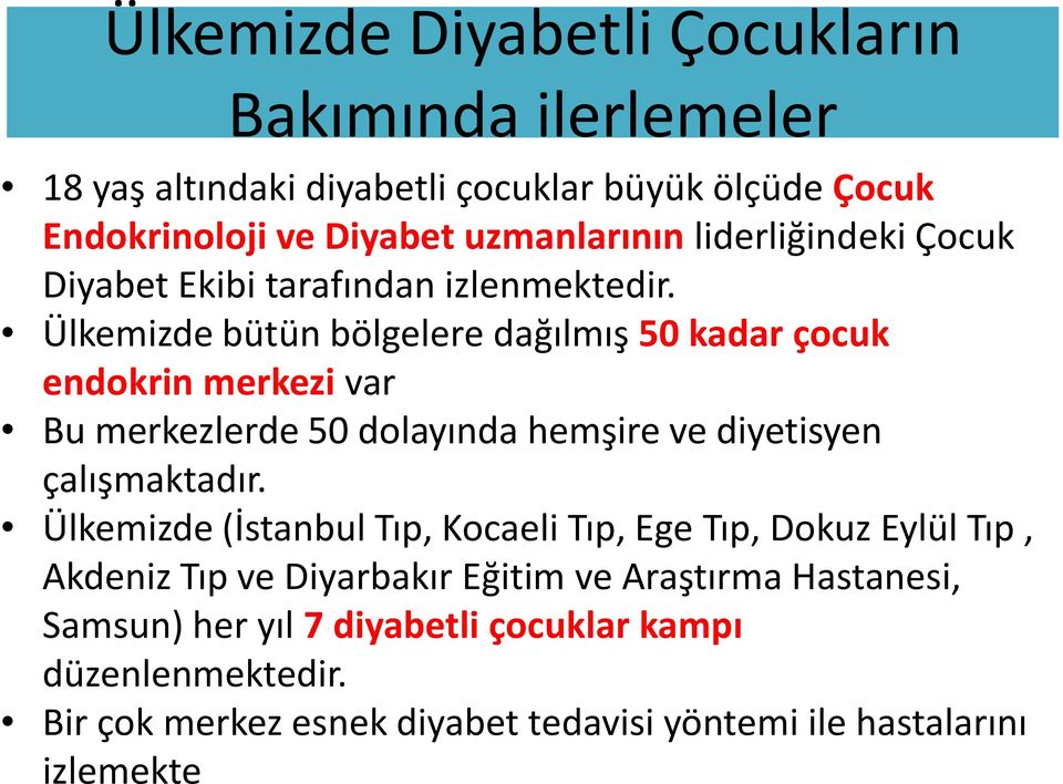 Ülkemizde bütün bölgelere dağılmış 50 kadar çocuk endokrin merkezi var Bu merkezlerde 50 dolayında hemşire ve diyetisyen çalışmaktadır.