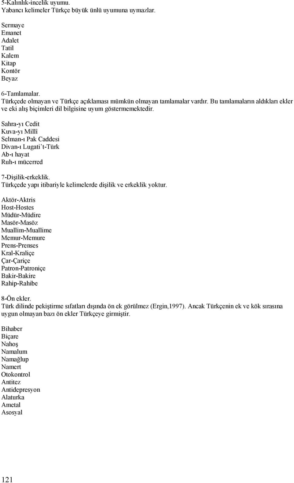 Sahra-yı Cedit Kuva-yı Millî Selman-ı Pak Caddesi Divan-ı Lugati t-türk Ab-ı hayat Ruh-ı mücerred 7-Dişilik-erkeklik. Türkçede yapı itibariyle kelimelerde dişilik ve erkeklik yoktur.