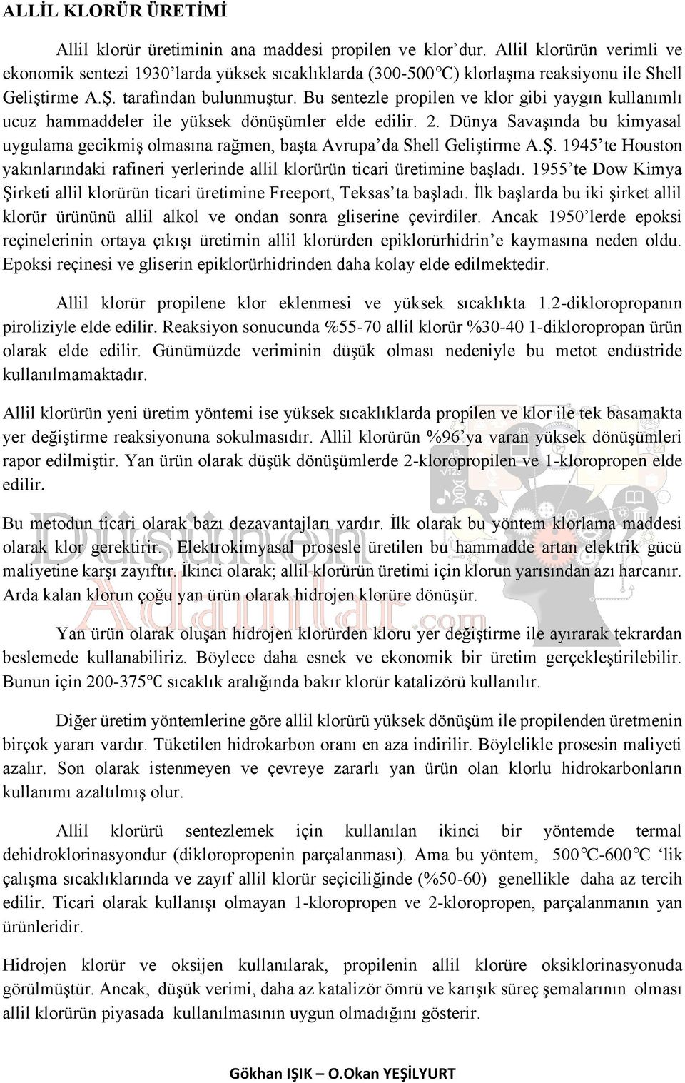 Bu sentezle propilen ve klor gibi yaygın kullanımlı ucuz hammaddeler ile yüksek dönüşümler elde edilir. 2.