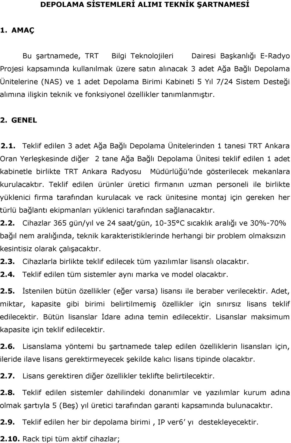 Kabineti 5 Yıl 7/24 Sistem Desteği alımına ilişkin teknik ve fonksiyonel özellikler tanımlanmıştır. 2. GENEL 2.1.