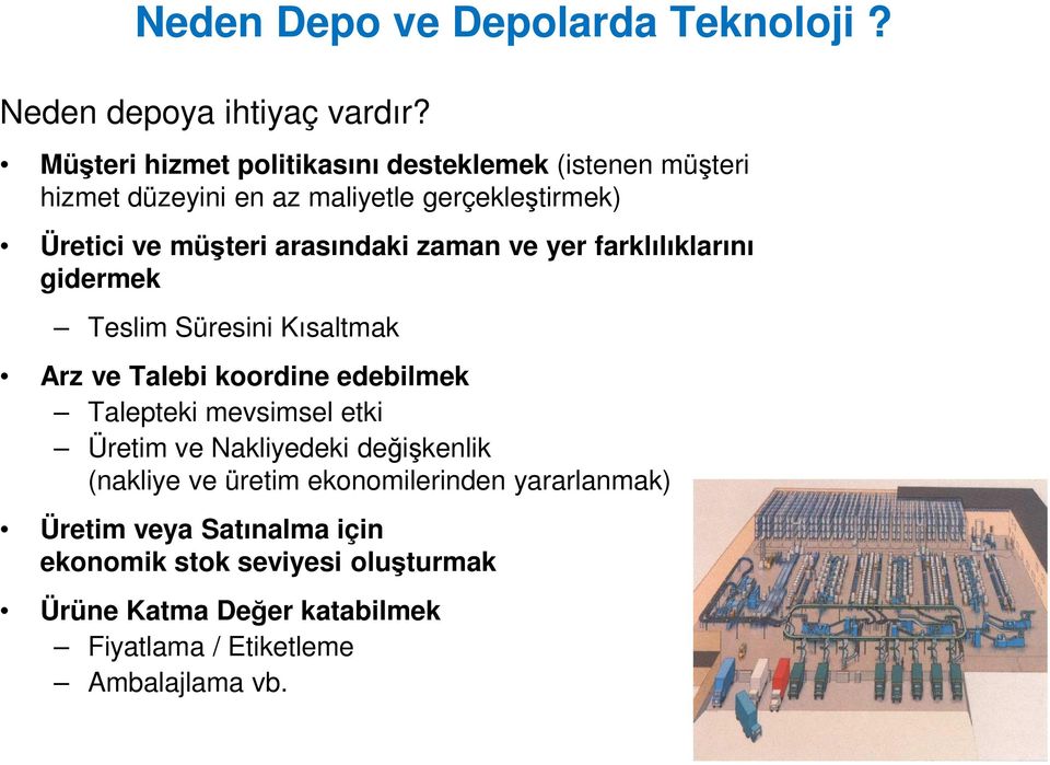 arasındaki zaman ve yer farklılıklarını gidermek Teslim Süresini Kısaltmak Arz ve Talebi koordine edebilmek Talepteki mevsimsel etki