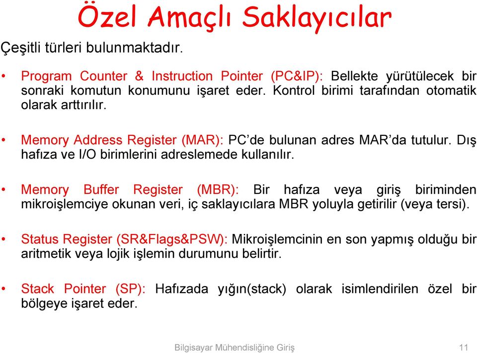 Memory Buffer Register (MBR): Bir hafıza veya giriş biriminden mikroişlemciye okunan veri, iç saklayıcılara MBR yoluyla getirilir (veya tersi).