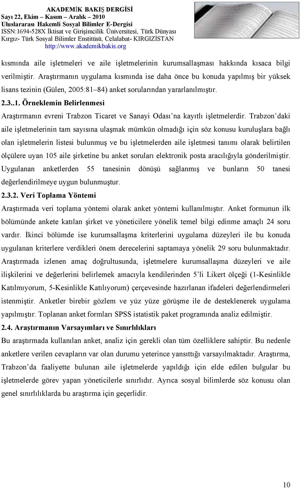 84) anket sorularından yararlanılmıştır....1. Örneklemin Belirlenmesi Araştırmanın evreni Trabzon Ticaret ve Sanayi Odası na kayıtlı işletmelerdir.