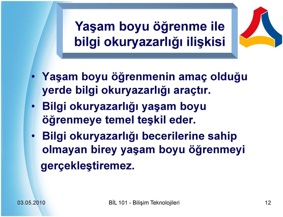 Bilgi okuryazarlığı yaşam boyu öğrenmeye temel teşkil eder.