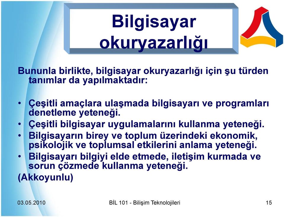 Bilgisayarın birey ve toplum üzerindeki ekonomik, psikolojik ve toplumsal etkilerini anlama yeteneği.