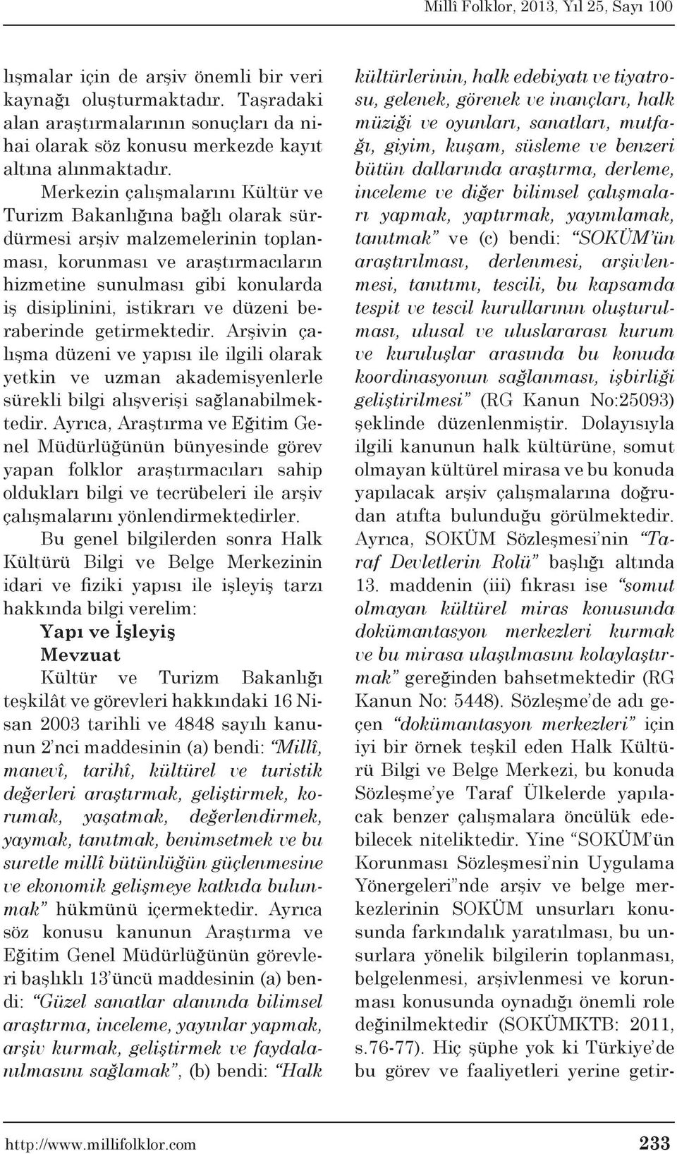 ve düzeni beraberinde getirmektedir. Arşivin çalışma düzeni ve yapısı ile ilgili olarak yetkin ve uzman akademisyenlerle sürekli bilgi alışverişi sağlanabilmektedir.