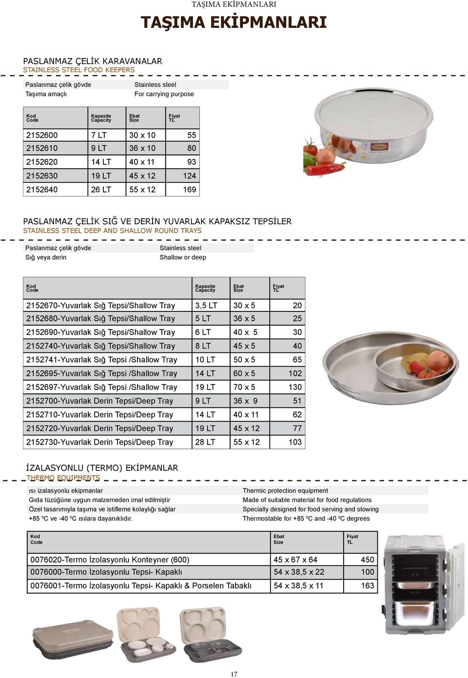 deep 2152670-Yuvarlak Sığ Tepsi/Shallow Tray 3,5 LT 30 x 5 20 2152680-Yuvarlak Sığ Tepsi/Shallow Tray 5 LT 36 x 5 25 2152690-Yuvarlak Sığ Tepsi/Shallow Tray 6 LT 40 x 5 30 2152740-Yuvarlak Sığ