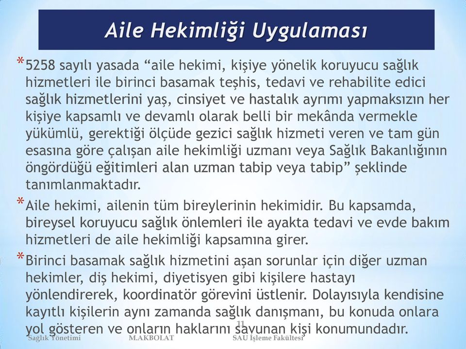 öngördüğü eğitimleri alan uzman tabip veya tabip şeklinde tanımlanmaktadır. *Aile hekimi, ailenin tüm bireylerinin hekimidir.