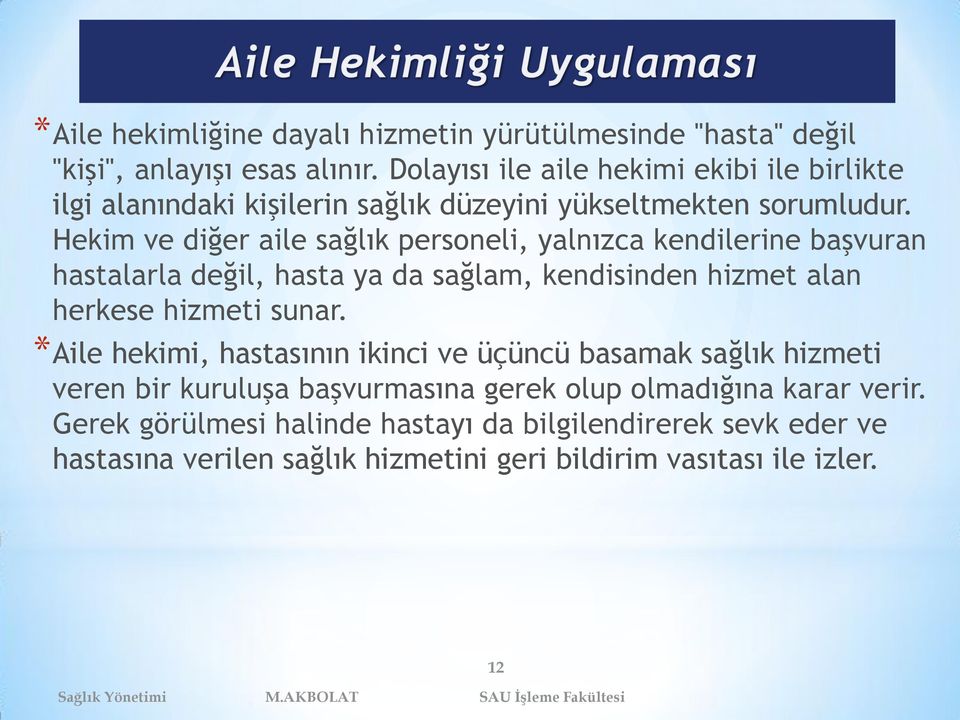 Hekim ve diğer aile sağlık personeli, yalnızca kendilerine başvuran hastalarla değil, hasta ya da sağlam, kendisinden hizmet alan herkese hizmeti sunar.