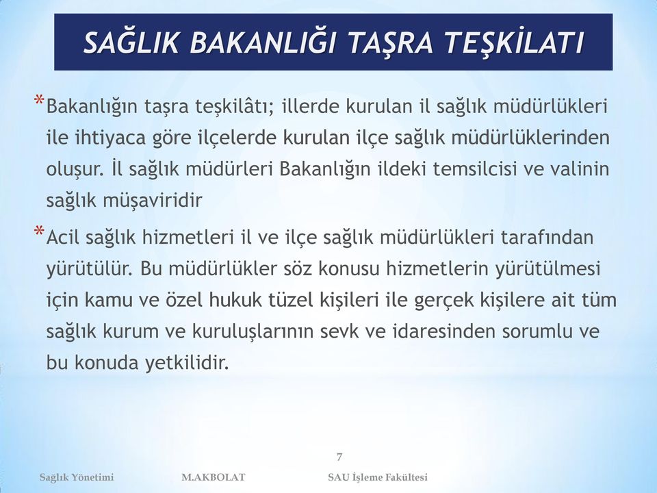 İl sağlık müdürleri Bakanlığın ildeki temsilcisi ve valinin sağlık müşaviridir *Acil sağlık hizmetleri il ve ilçe sağlık