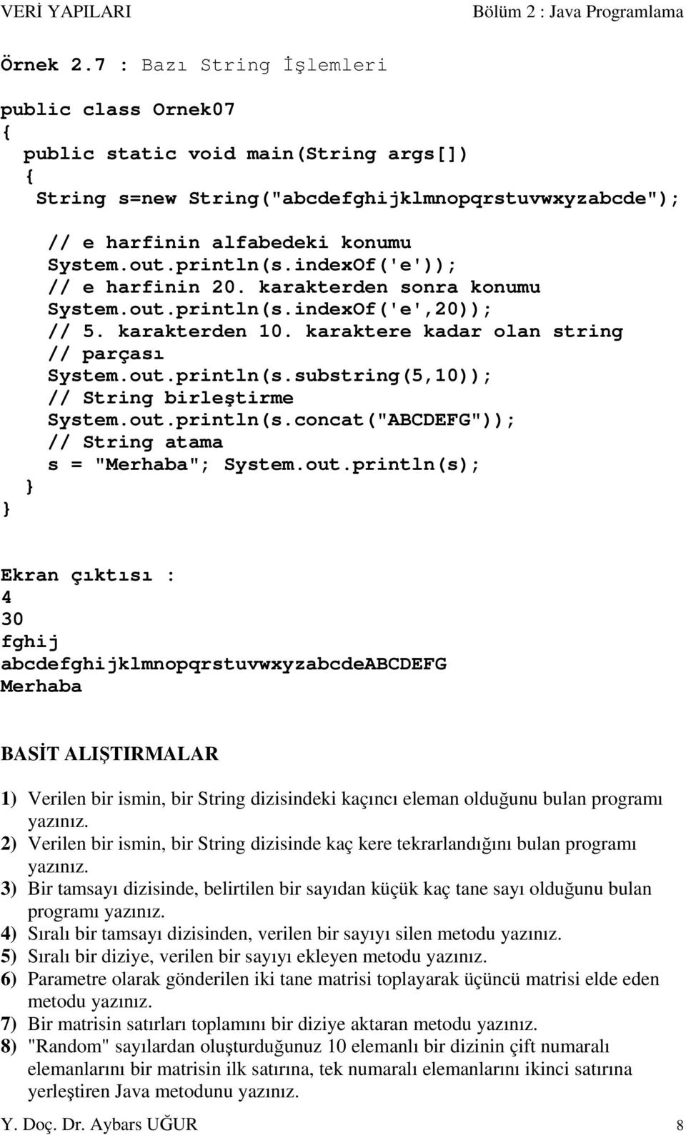 indexOf('e')); // e harfinin 20. karakterden sonra konumu System.out.println(s.indexOf('e',20)); // 5. karakterden 10. karaktere kadar olan string // parçası System.out.println(s.substring(5,10)); // String birleştirme System.