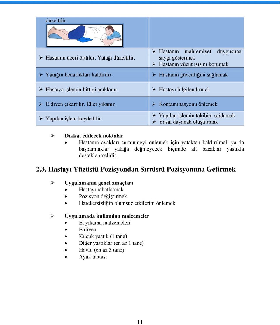 edilecek noktalar Hastanın ayakları sürtünmeyi önlemek için yataktan kaldırılmalı ya da başparmaklar yatağa değmeyecek biçimde alt bacaklar yastıkla desteklenmelidir. 2.3.