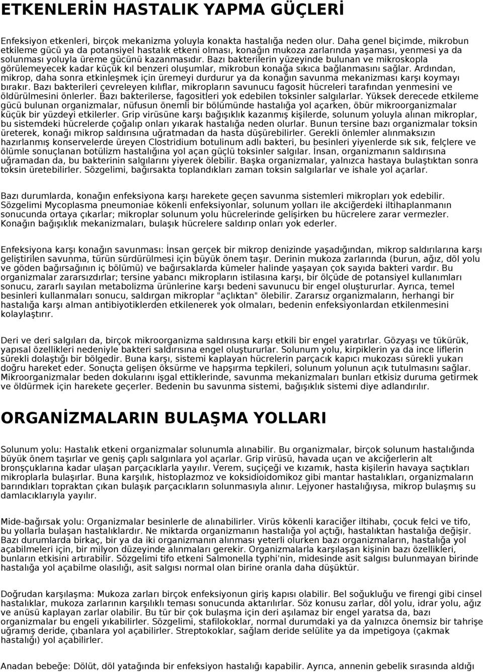 Bazı bakterilerin yüzeyinde bulunan ve mikroskopla görülemeyecek kadar küçük kıl benzeri oluşumlar, mikrobun konağa sıkıca bağlanmasını sağlar.