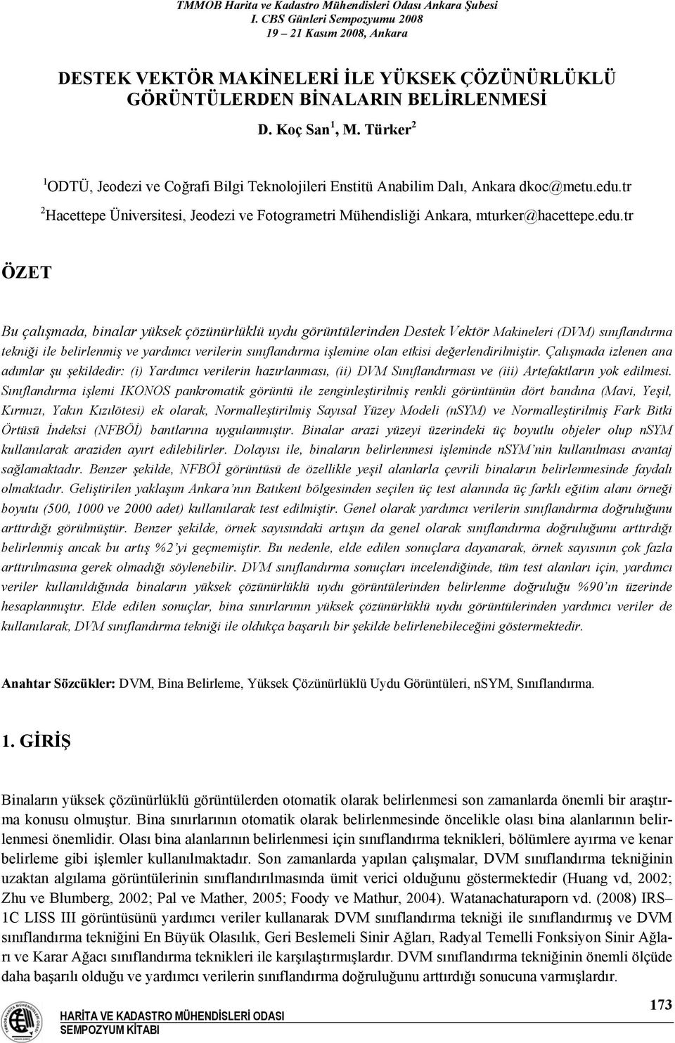 (DVM) sınıflandırma tekniği ile belirlenmiş ve yardımcı verilerin sınıflandırma işlemine olan etkisi değerlendirilmiştir.