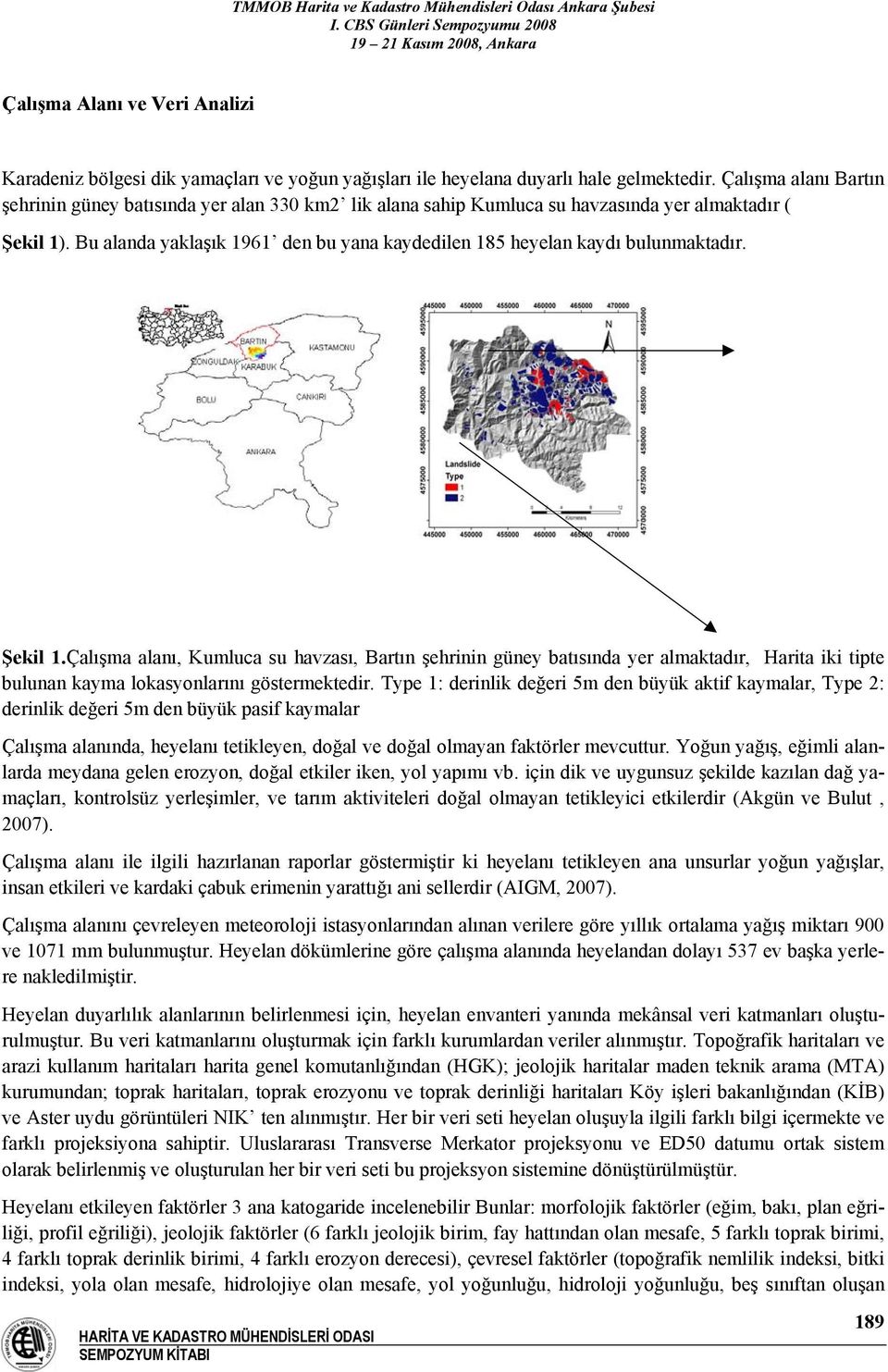 Bu alanda yaklaşık 1961 den bu yana kaydedilen 185 heyelan kaydı bulunmaktadır. Şekil 1.