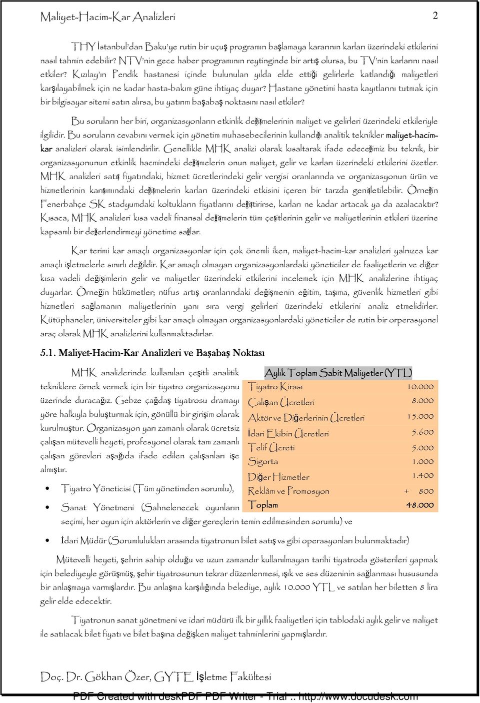 Kızılay ın Pendik hastanesi içinde bulunulan yılda elde ettiği gelirlerle katlandığı maliyetleri karşılayabilmek için ne kadar hasta-bakım güne ihtiyaç duyar?