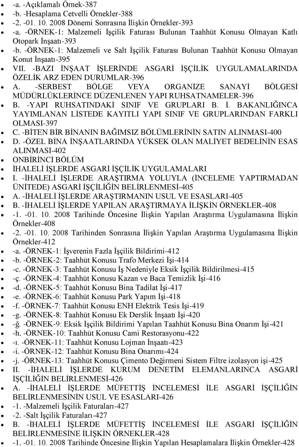 -BAZI İNŞAAT İŞLERİNDE ASGARİ İŞÇİLİK UYGULAMALARINDA ÖZELİK ARZ EDEN DURUMLAR-396 A. -SERBEST BÖLGE VEYA ORGANİZE SANAYİ BÖLGESİ MÜDÜRLÜKLERİNCE DÜZENLENEN YAPI RUHSATNAMELER-396 B.