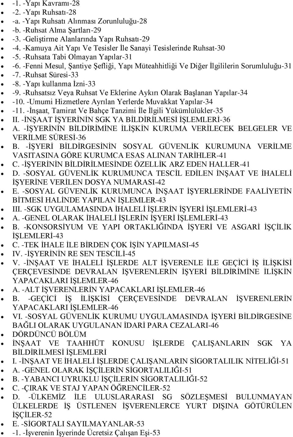 -Ruhsat Süresi-33-8. -Yapı kullanma İzni-33-9. -Ruhsatsız Veya Ruhsat Ve Eklerine Aykırı Olarak Başlanan Yapılar-34-10. -Umumi Hizmetlere Ayrılan Yerlerde Muvakkat Yapılar-34-11.