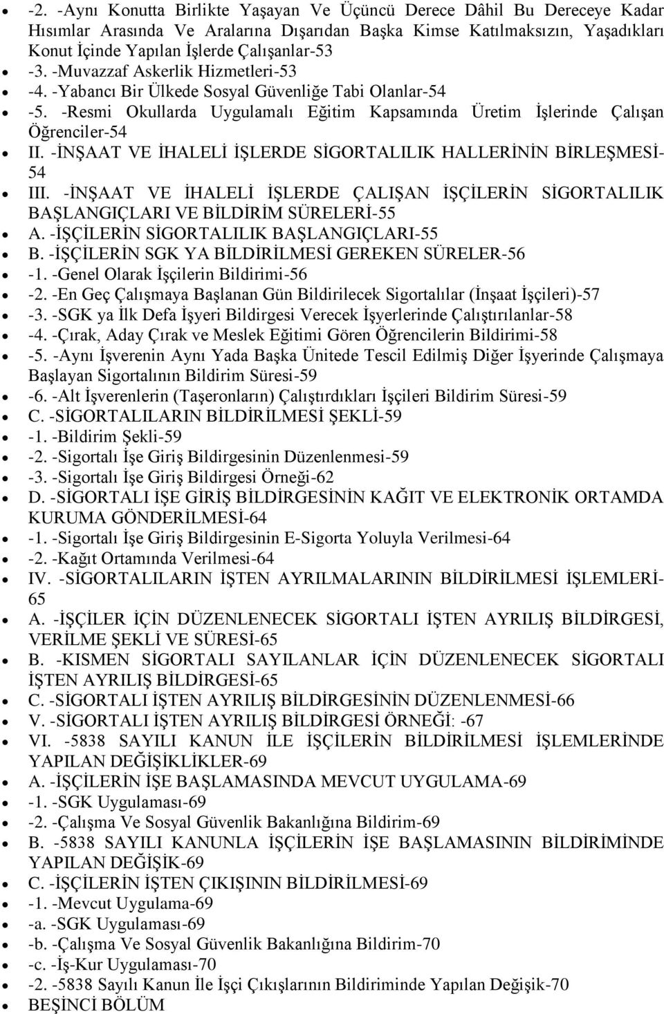 -İNŞAAT VE İHALELİ İŞLERDE SİGORTALILIK HALLERİNİN BİRLEŞMESİ- 54 III. -İNŞAAT VE İHALELİ İŞLERDE ÇALIŞAN İŞÇİLERİN SİGORTALILIK BAŞLANGIÇLARI VE BİLDİRİM SÜRELERİ-55 A.