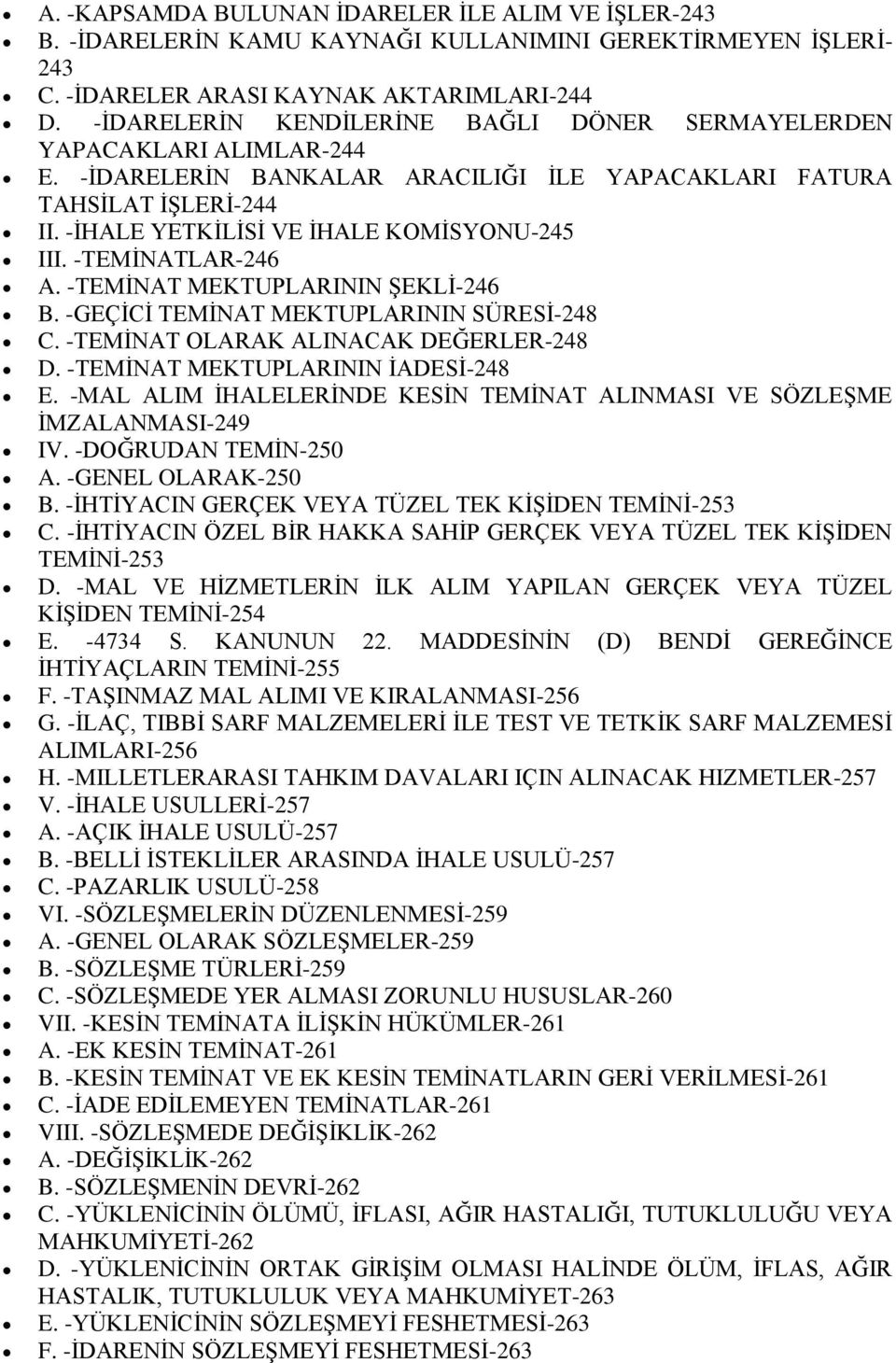 -TEMİNATLAR-246 A. -TEMİNAT MEKTUPLARININ ŞEKLİ-246 B. -GEÇİCİ TEMİNAT MEKTUPLARININ SÜRESİ-248 C. -TEMİNAT OLARAK ALINACAK DEĞERLER-248 D. -TEMİNAT MEKTUPLARININ İADESİ-248 E.