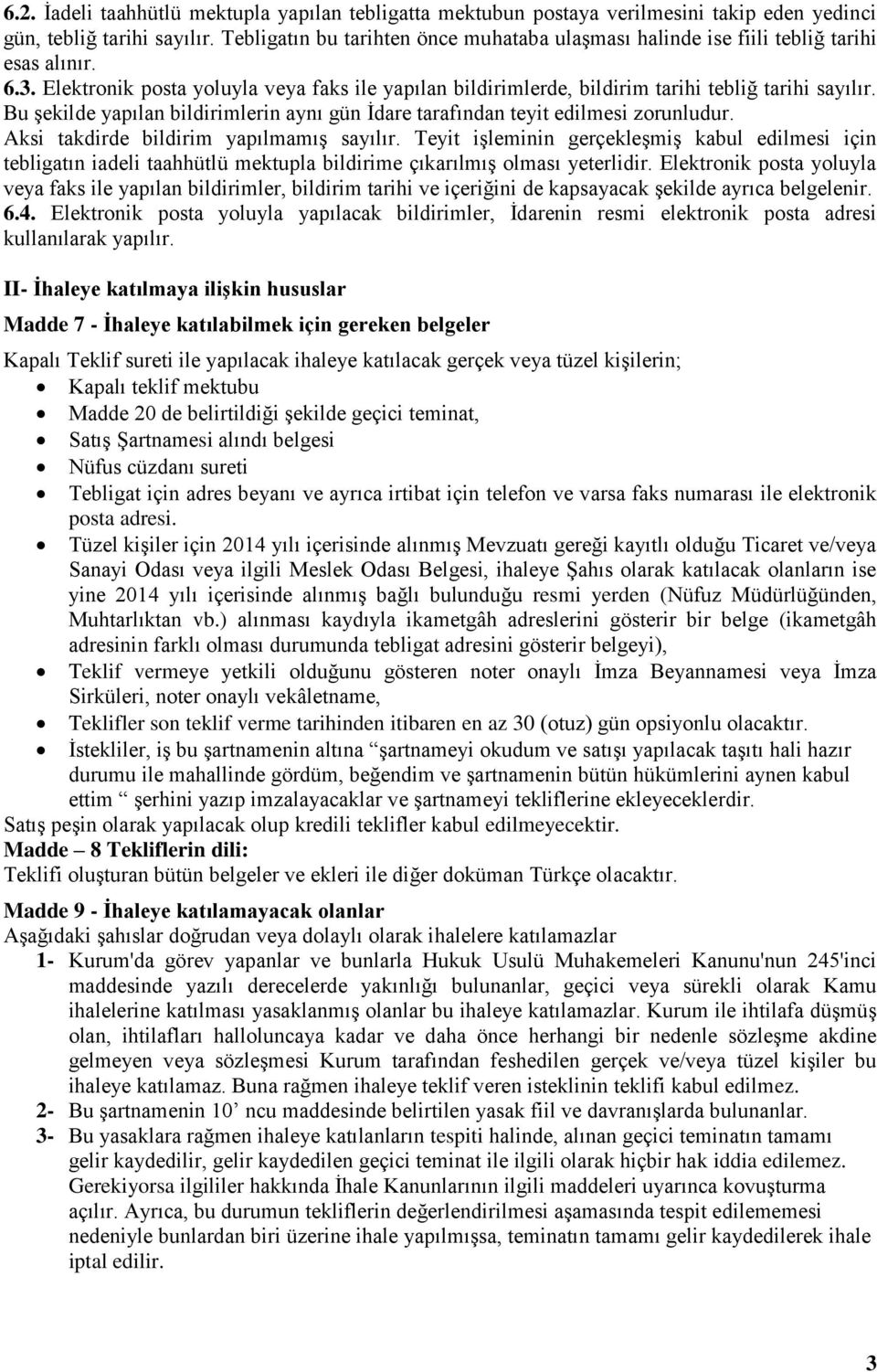 Bu şekilde yapılan bildirimlerin aynı gün İdare tarafından teyit edilmesi zorunludur. Aksi takdirde bildirim yapılmamış sayılır.