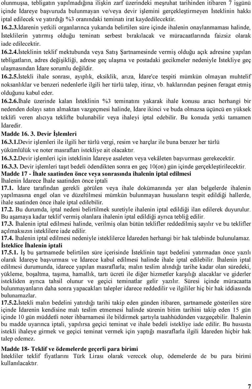 oranındaki teminatı irat kaydedilecektir. 16.2.3.