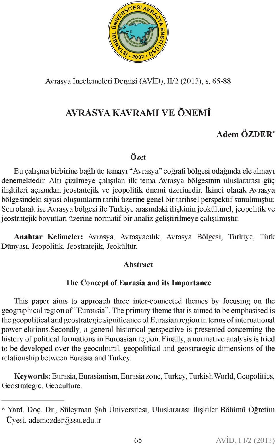 İkici olarak Avrasya bölgesideki siyasi oluşumları tarihi üzerie geel bir tarihsel perspektif suulmuştur.