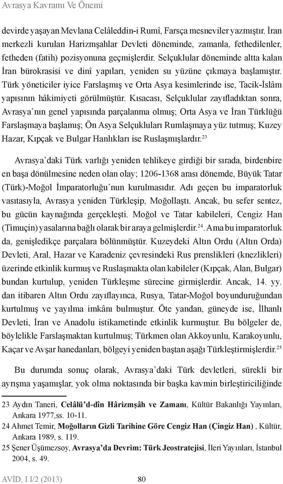 Selçuklular döemide altta kala İra bürokrasisi ve diî yapıları, yeide su yüzüe çıkmaya başlamıştır.