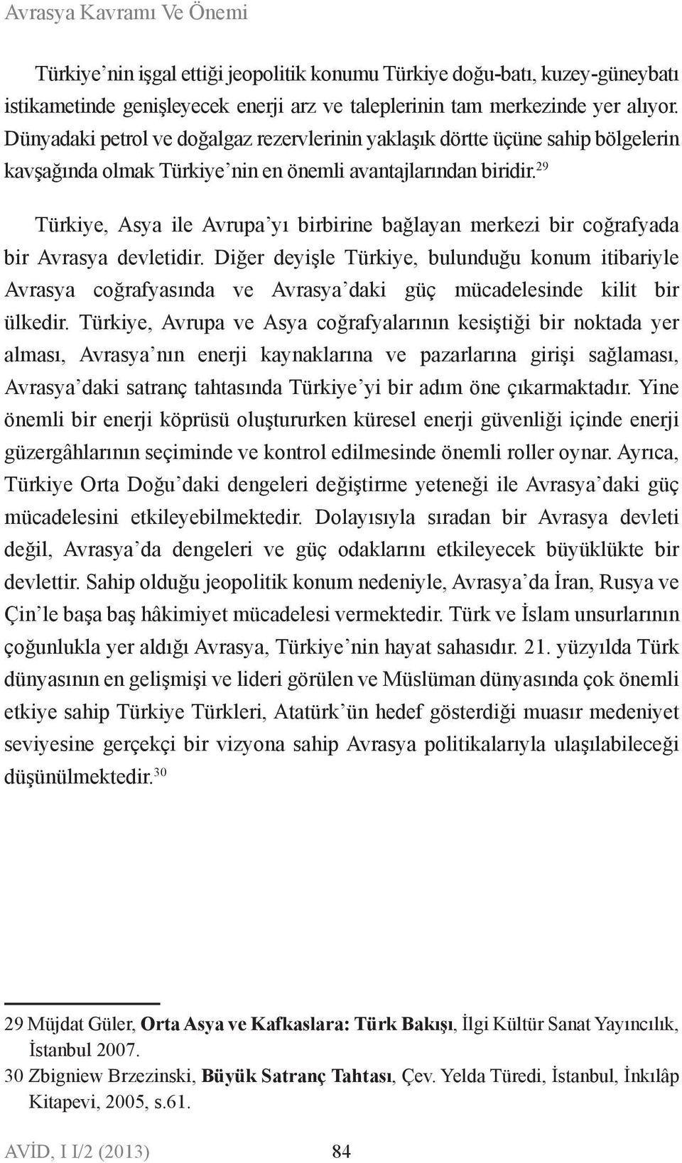 29 Türkiye, Asya ile Avrupa yı birbirie bağlaya merkezi bir coğrafyada bir Avrasya devletidir.