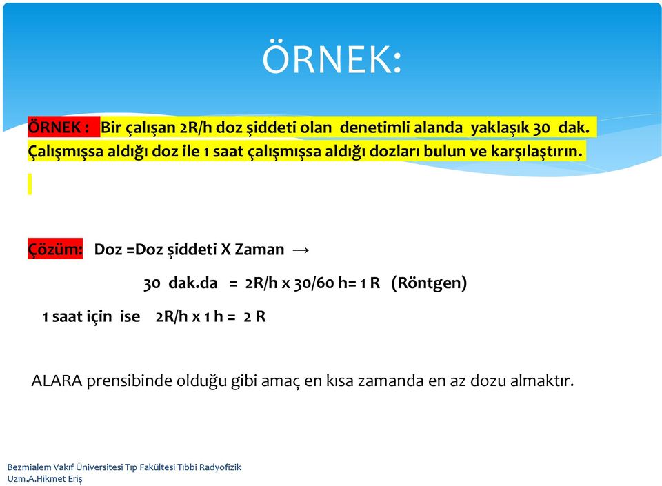 Çözüm: Doz =Doz şiddeti X Zaman 30 dak.