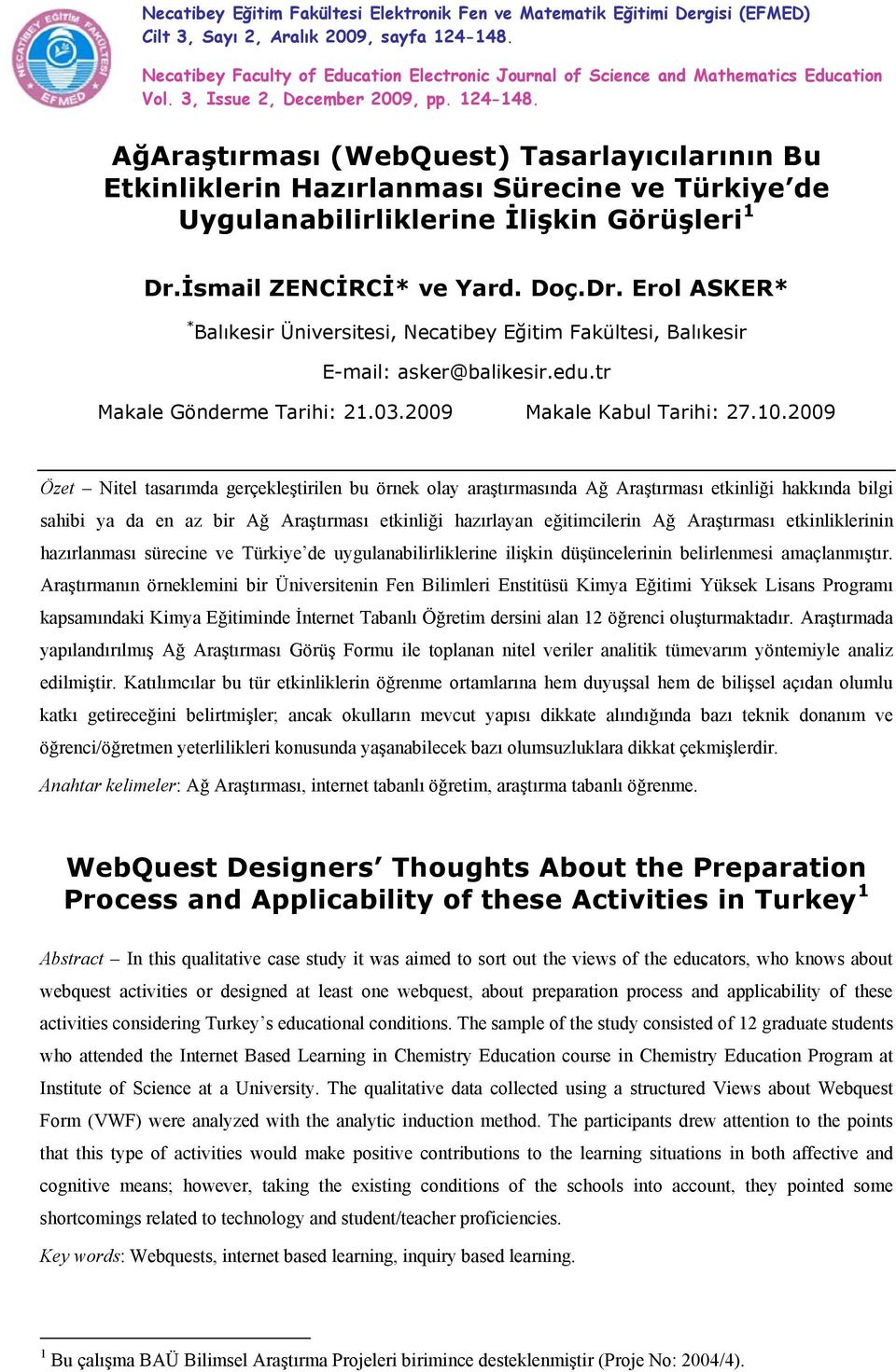 AğAraştırması (WebQuest) Tasarlayıcılarının Bu Etkinliklerin Hazırlanması Sürecine ve Türkiye de Uygulanabilirliklerine İlişkin Görüşleri 1 Dr.