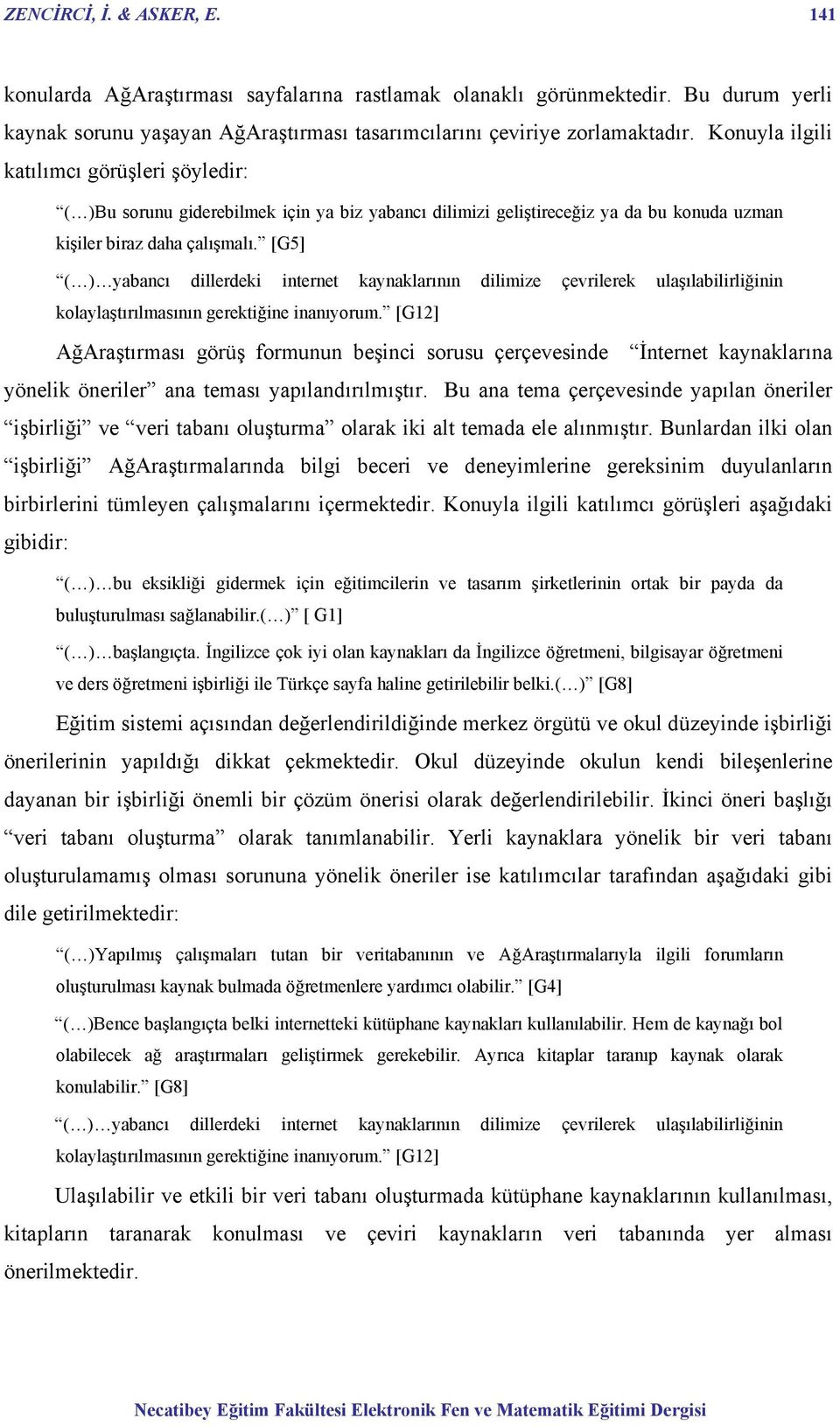 [G5] ( ) yabancı dillerdeki internet kaynaklarının dilimize çevrilerek ulaşılabilirliğinin kolaylaştırılmasının gerektiğine inanıyorum.