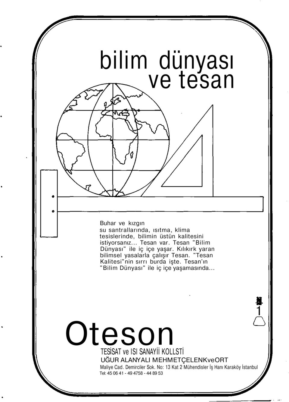 "Tesan Kalitesi"nin sırrı burda işte. Tesan'ın "Bilim Dünyası" ile iç içe yaşamasında.