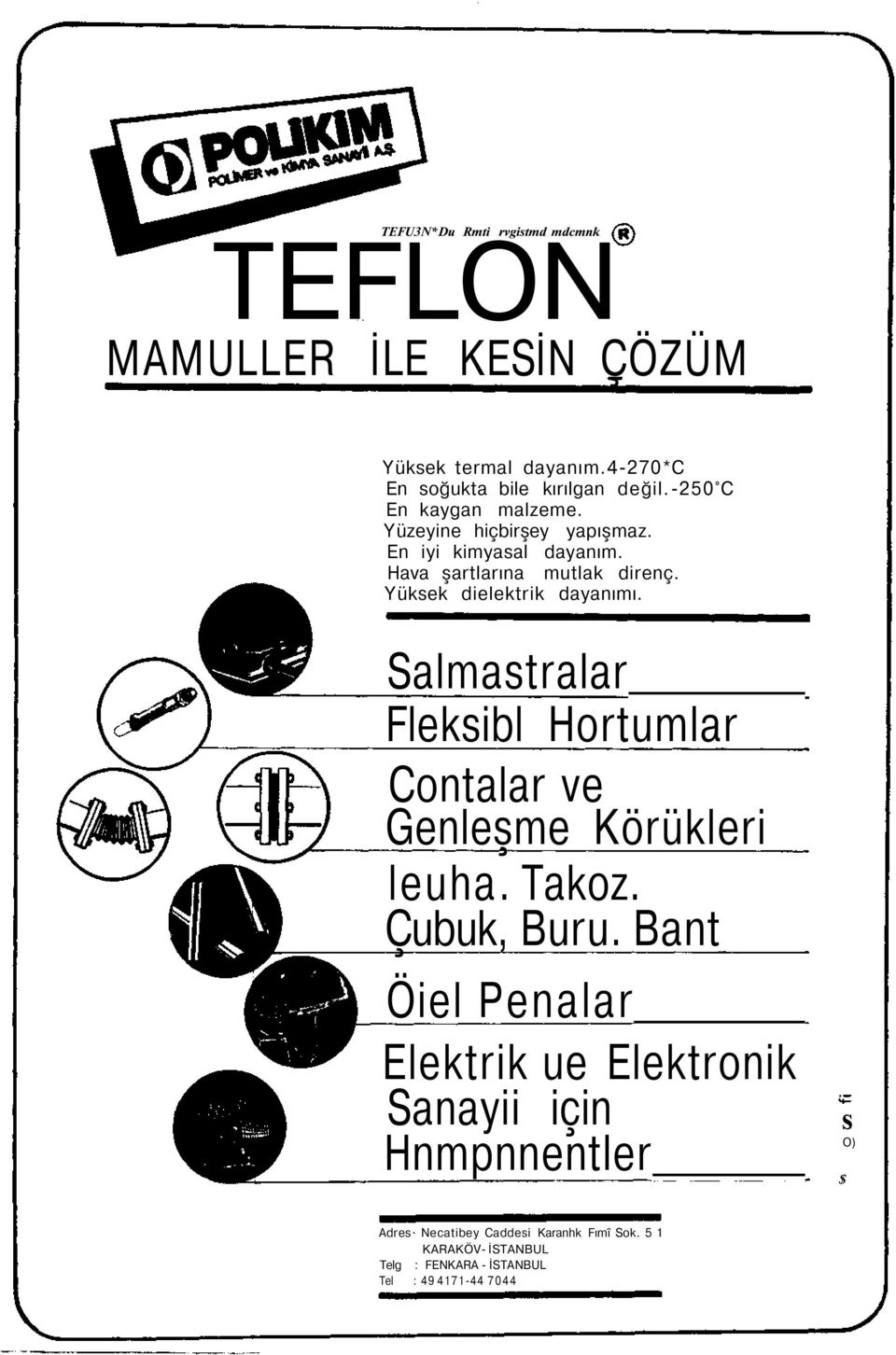 Yüksek dielektrik dayanımı. Salmastralar Fleksibl Hortumlar Contalar ve Genleşme Körükleri leuha. Takoz. Çubuk, Buru.