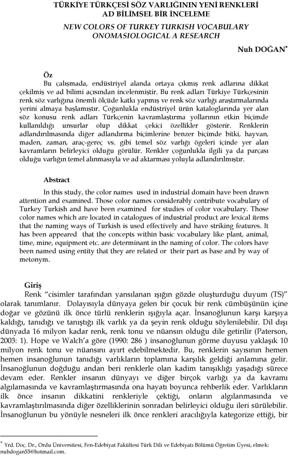 Bu renk adları Türkiye Türkçesinin renk söz varlığına önemli ölçüde katkı yapmış ve renk söz varlığı araştırmalarında yerini almaya başlamıştır.