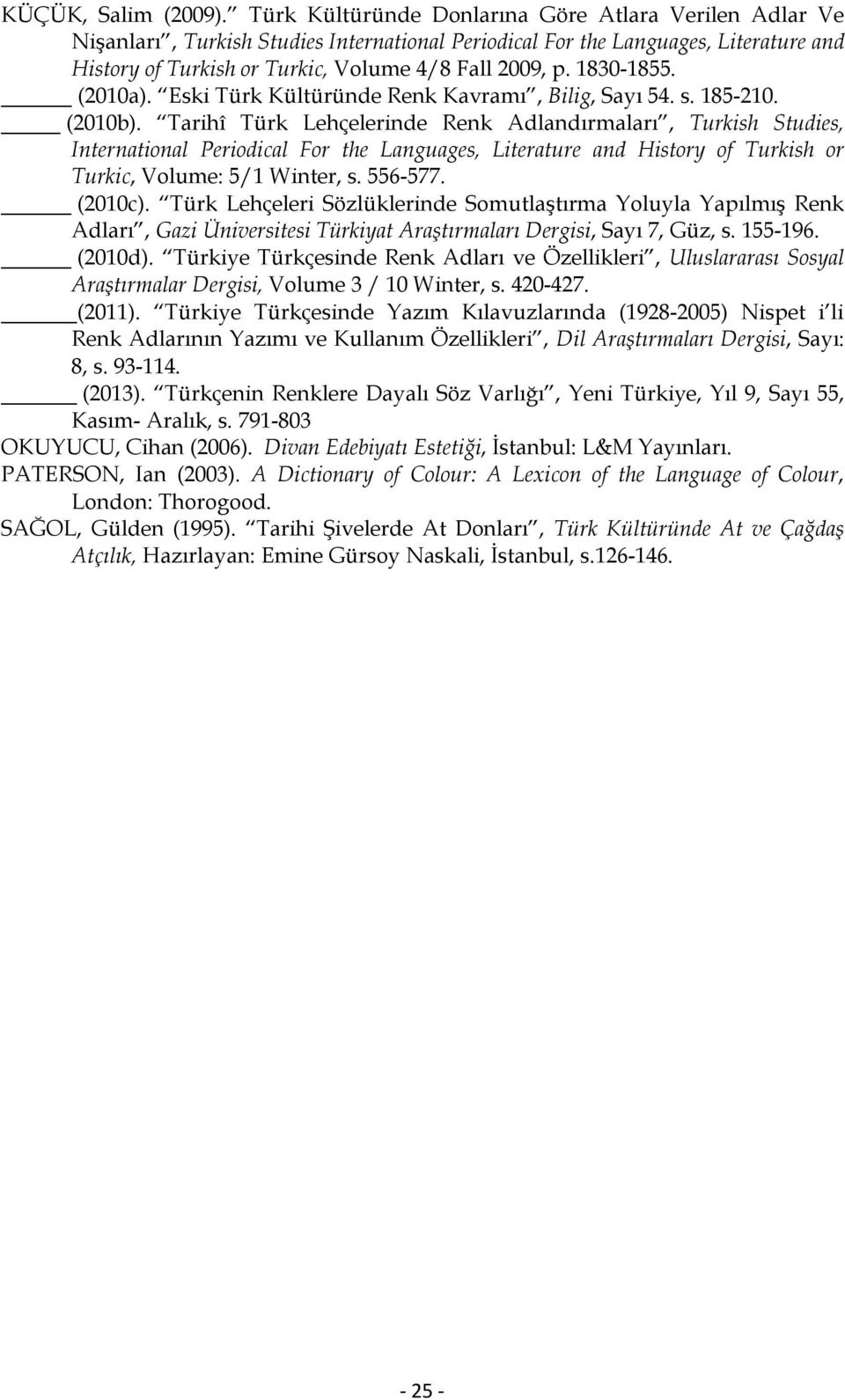 1830-1855. (2010a). Eski Türk Kültüründe Renk Kavramı, Bilig, Sayı 54. s. 185-210. (2010b).