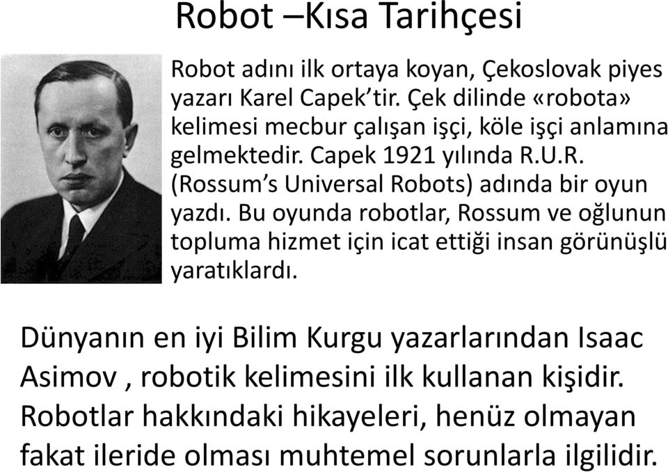 U.R. (Rossum s Universal Robots) adında bir oyun yazdı.