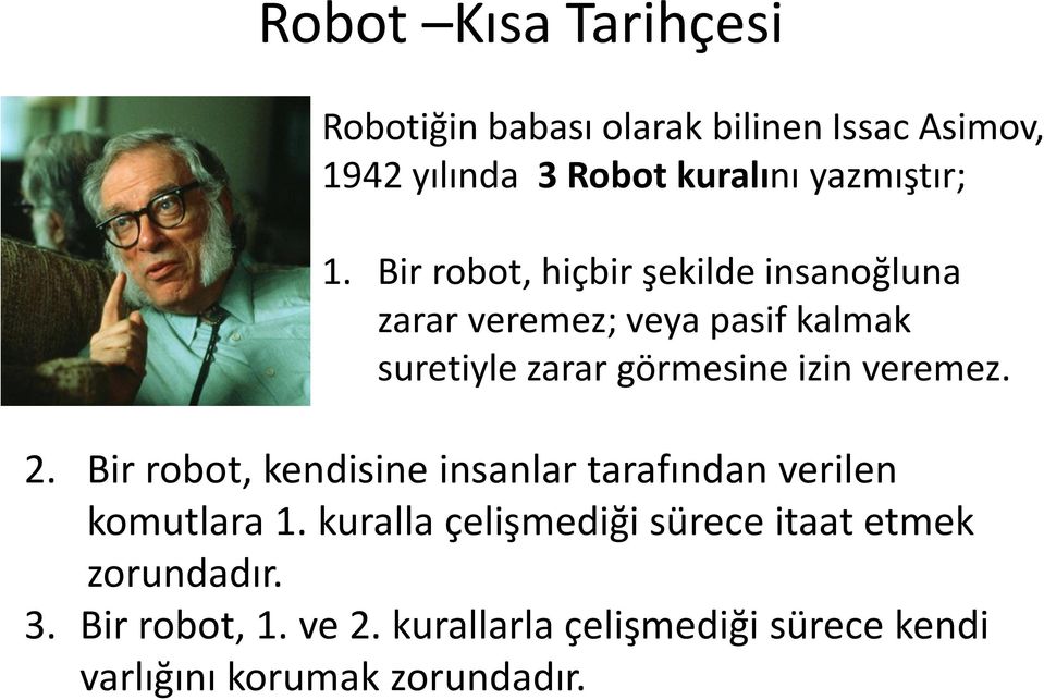 Bir robot, hiçbir şekilde insanoğluna zarar veremez; veya pasif kalmak suretiyle zarar görmesine izin