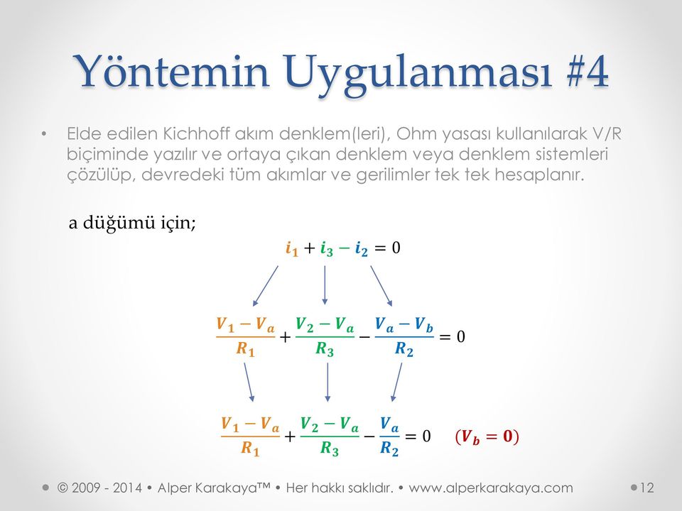 sistemleri çözülüp, devredeki tüm akımlar ve gerilimler tek tek hesaplanır.