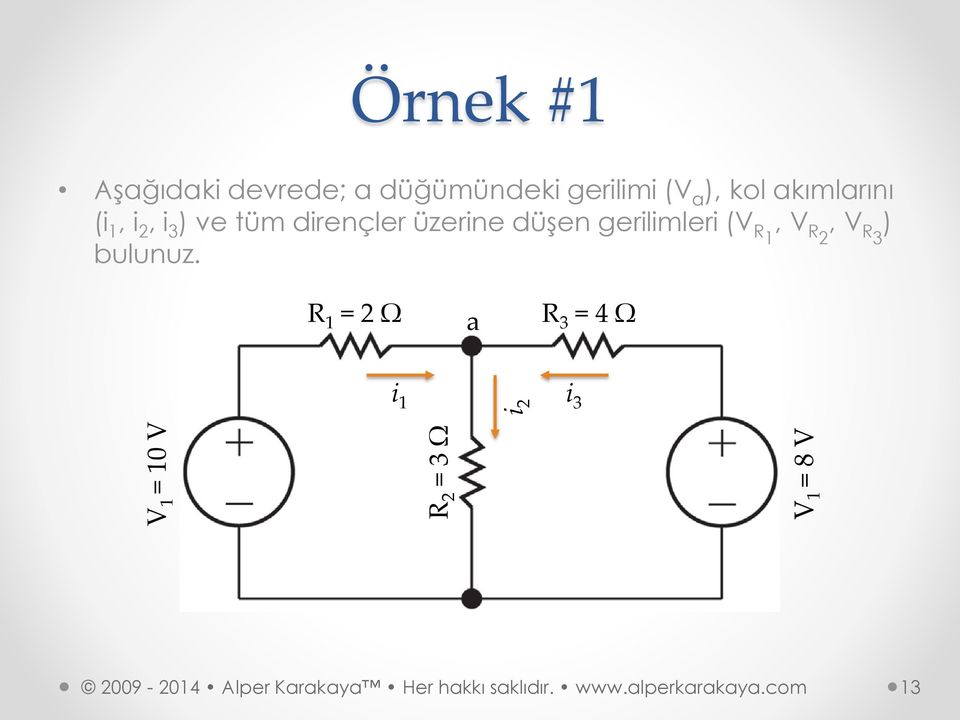 (i 1, i 2, i 3 ) ve tüm dirençler üzerine düşen